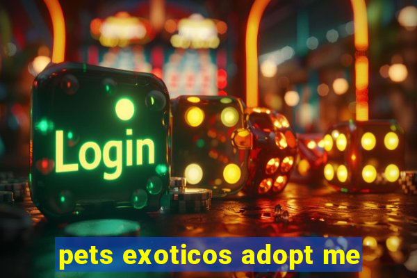 pets exoticos adopt me